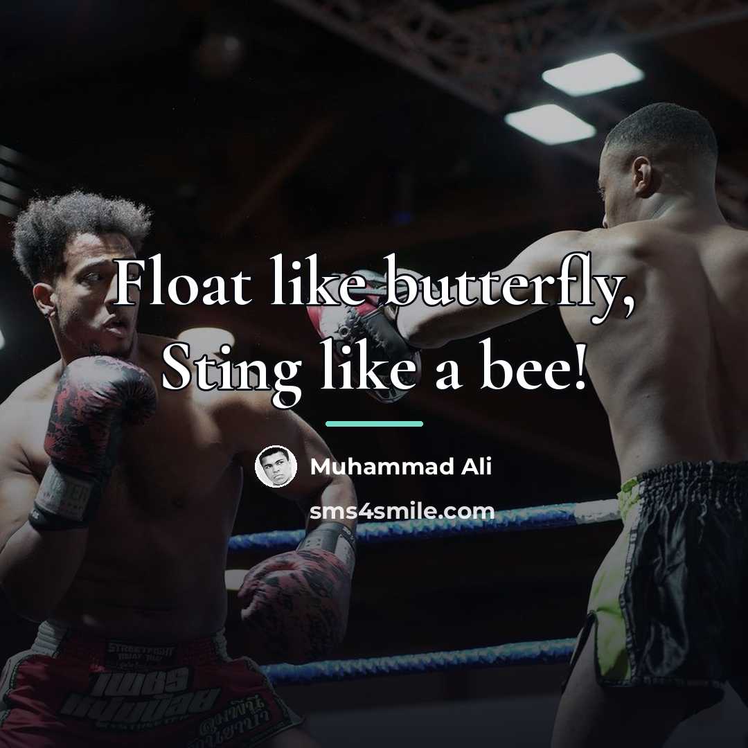 “Float like butterfly, Sting like a bee!…” quote by Muhammad Ali