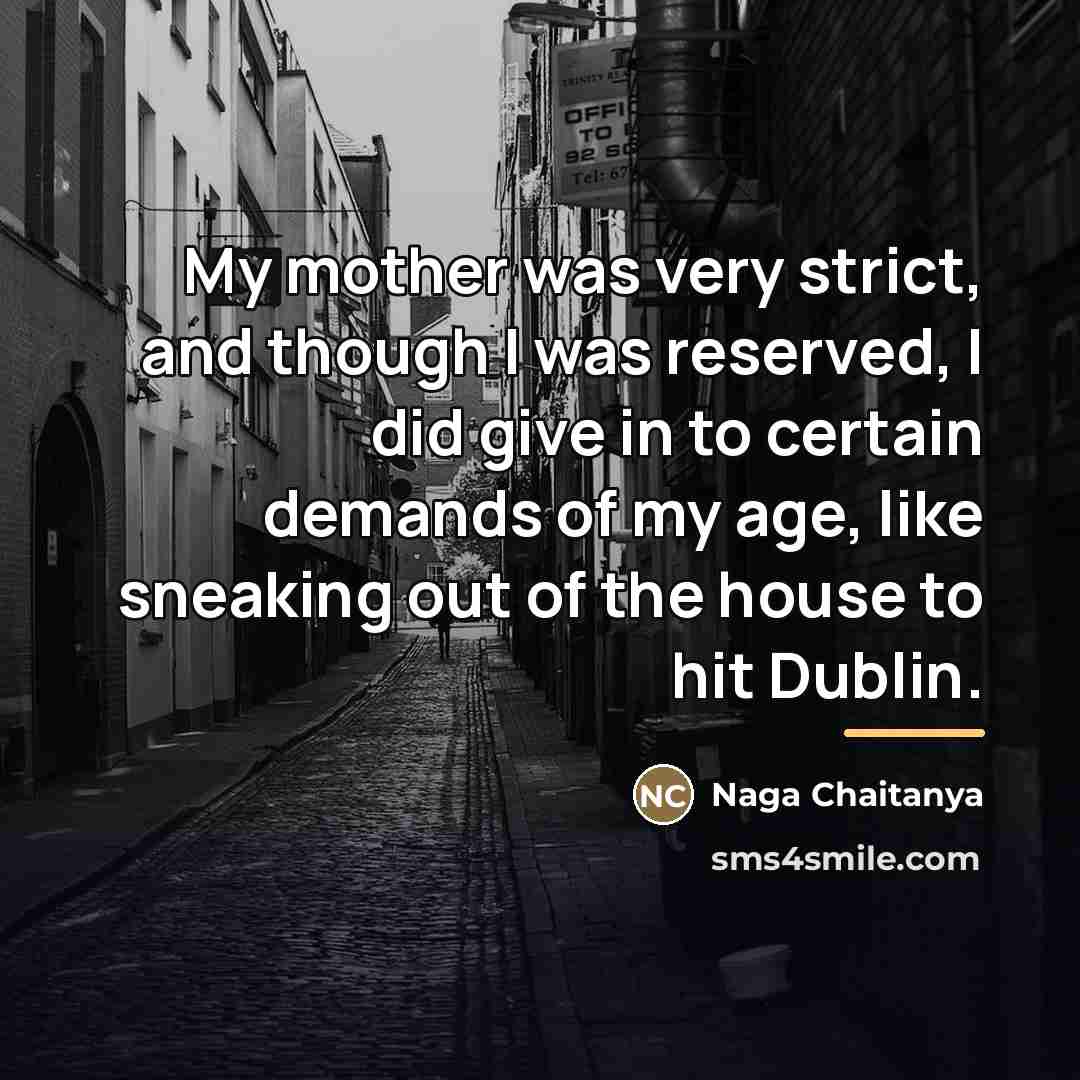 “My mother was very strict, and though I was reserved,…” quote by Naga Chaitanya