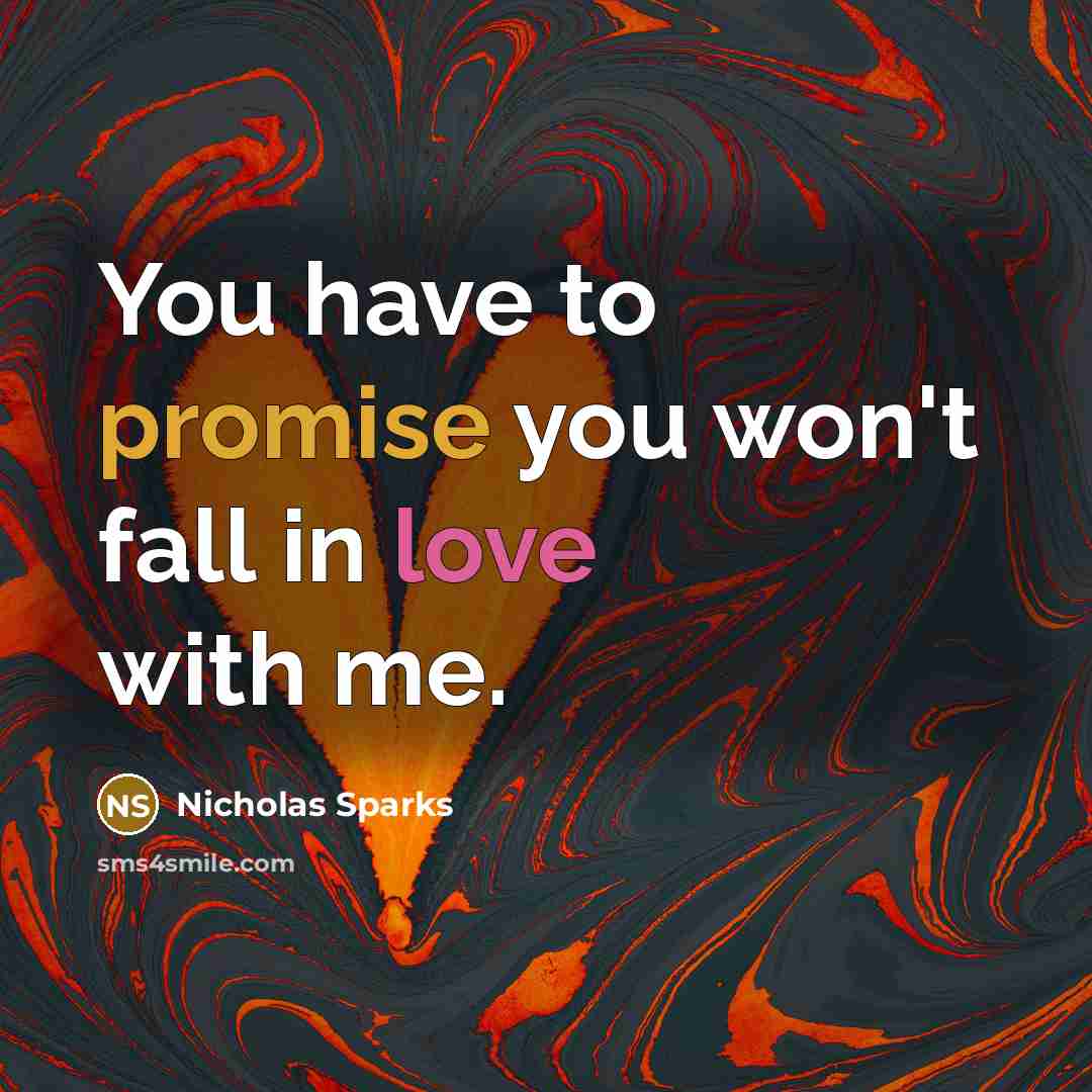 “You have to promise you won't fall in love with…” quote by Nicholas Sparks