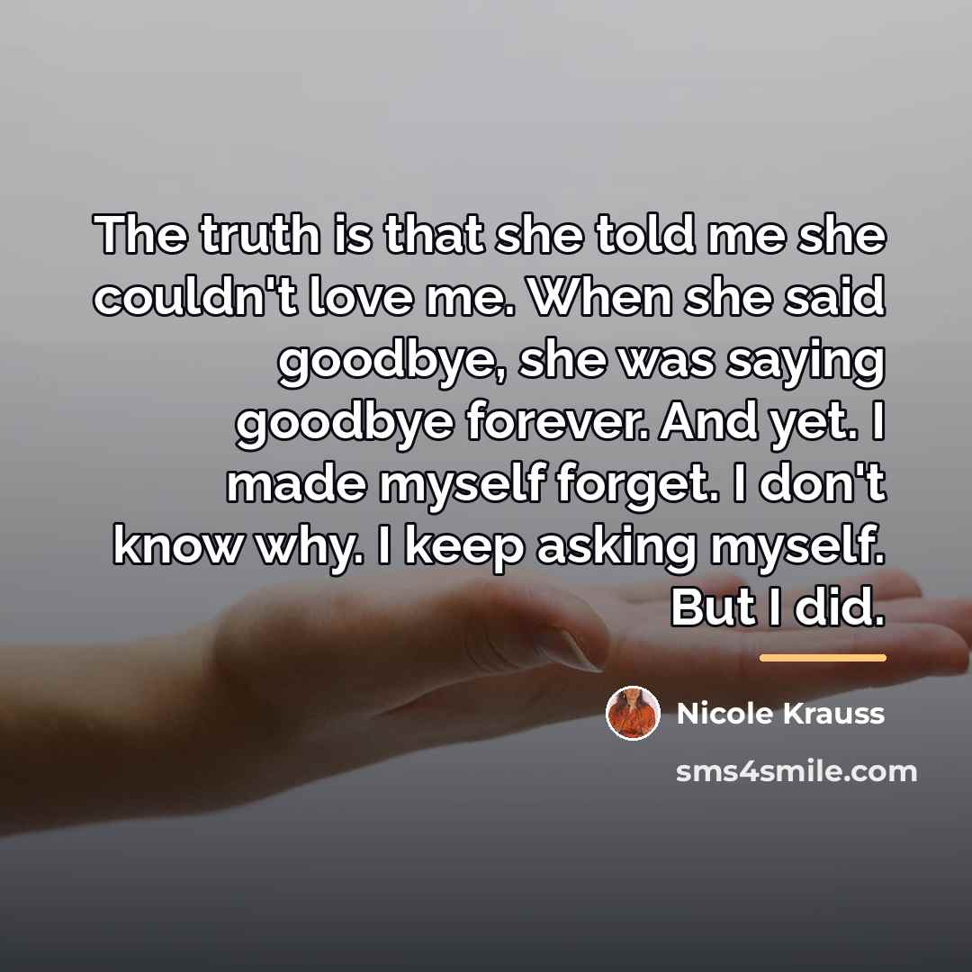 “The truth is that she told me she couldn't love…” quote by Nicole Krauss