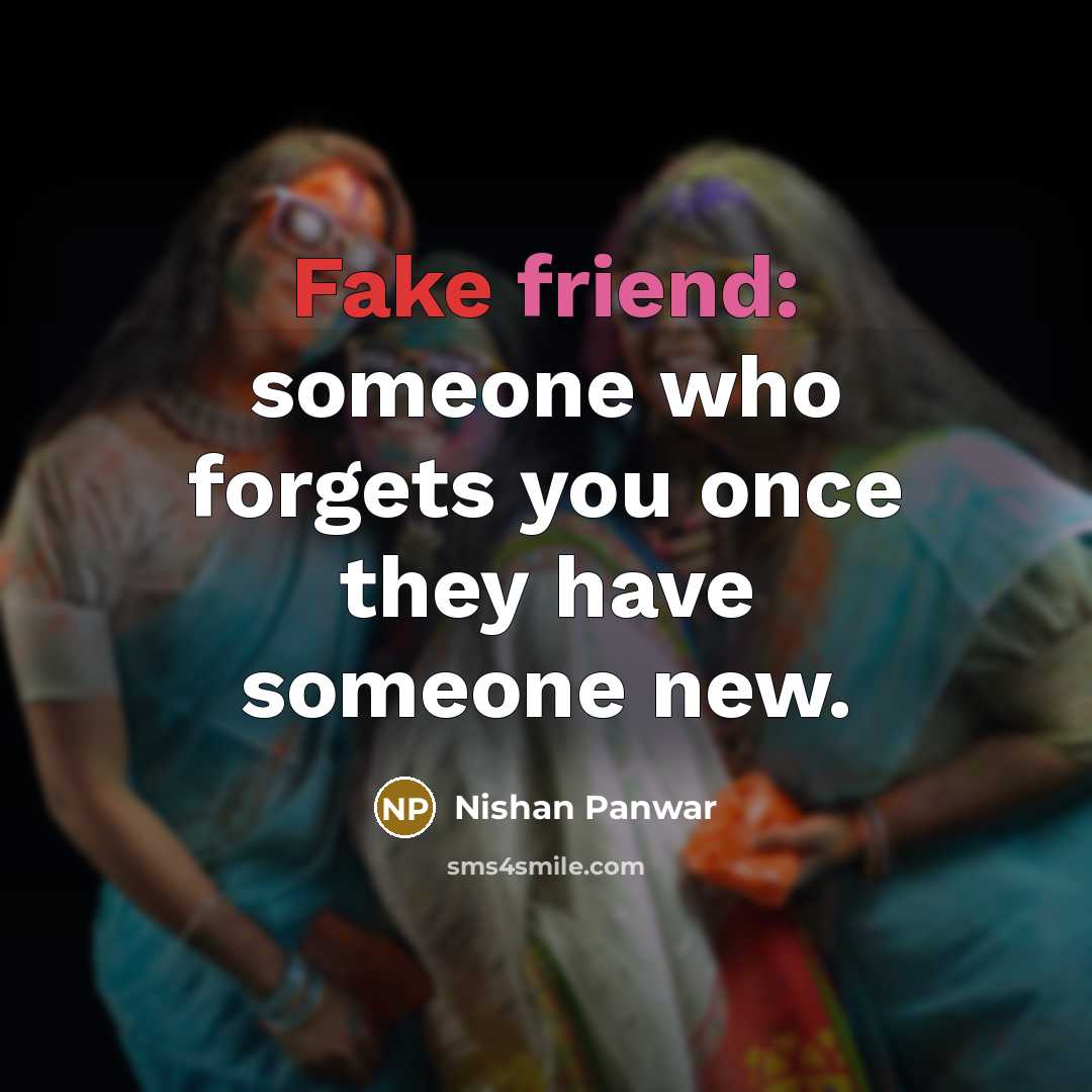 “Fake friend: someone who forgets you once they have someone…” quote by Nishan Panwar