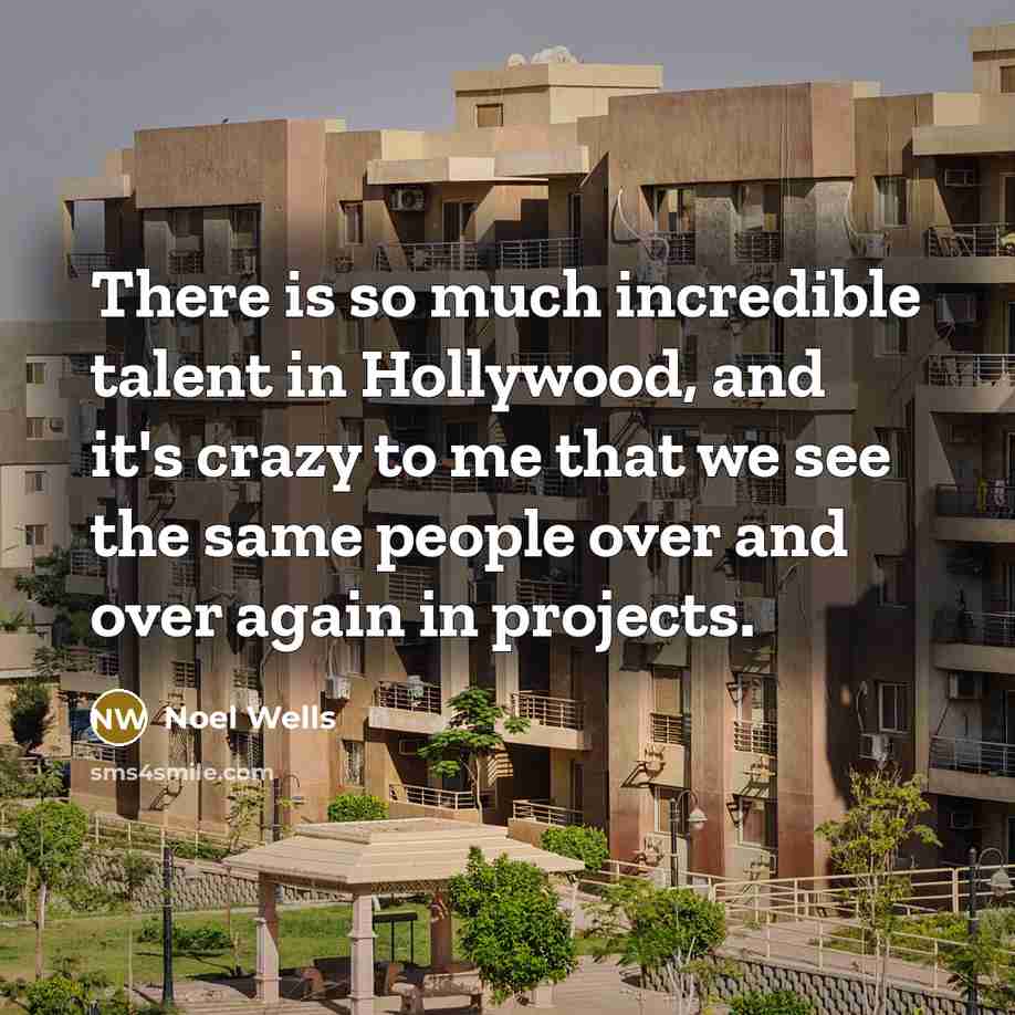 “There is so much incredible talent in Hollywood, and it's…” quote by Noel Wells
