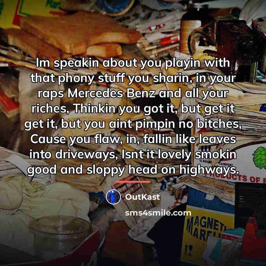 “Im speakin about you playin with that phony stuff you…” quote by Outkast