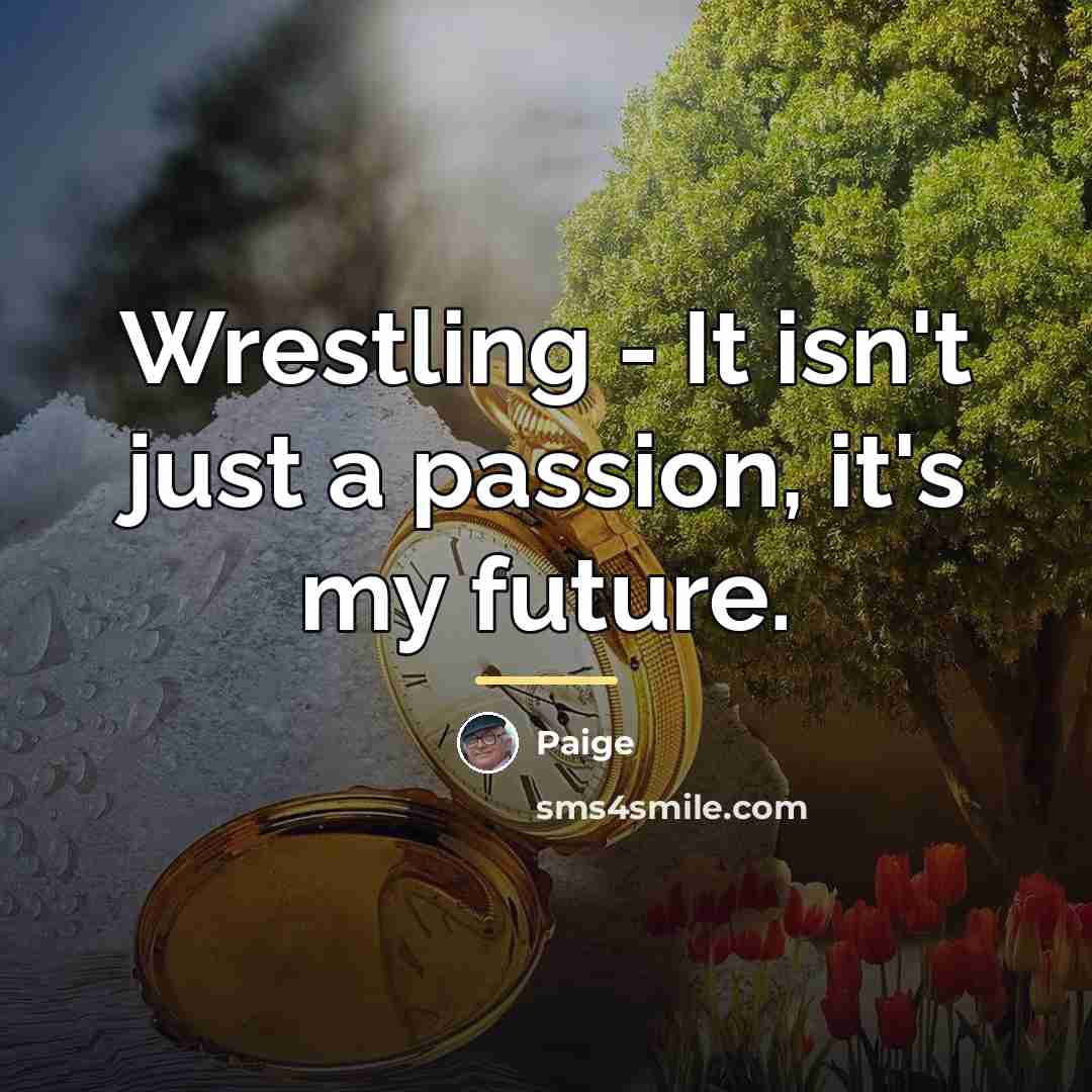 “Wrestling - It isn't just a passion, it's my future.…” quote by Paige
