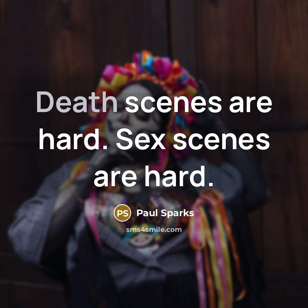 “Death scenes are hard. Sex scenes are hard.…” quote by Paul Sparks