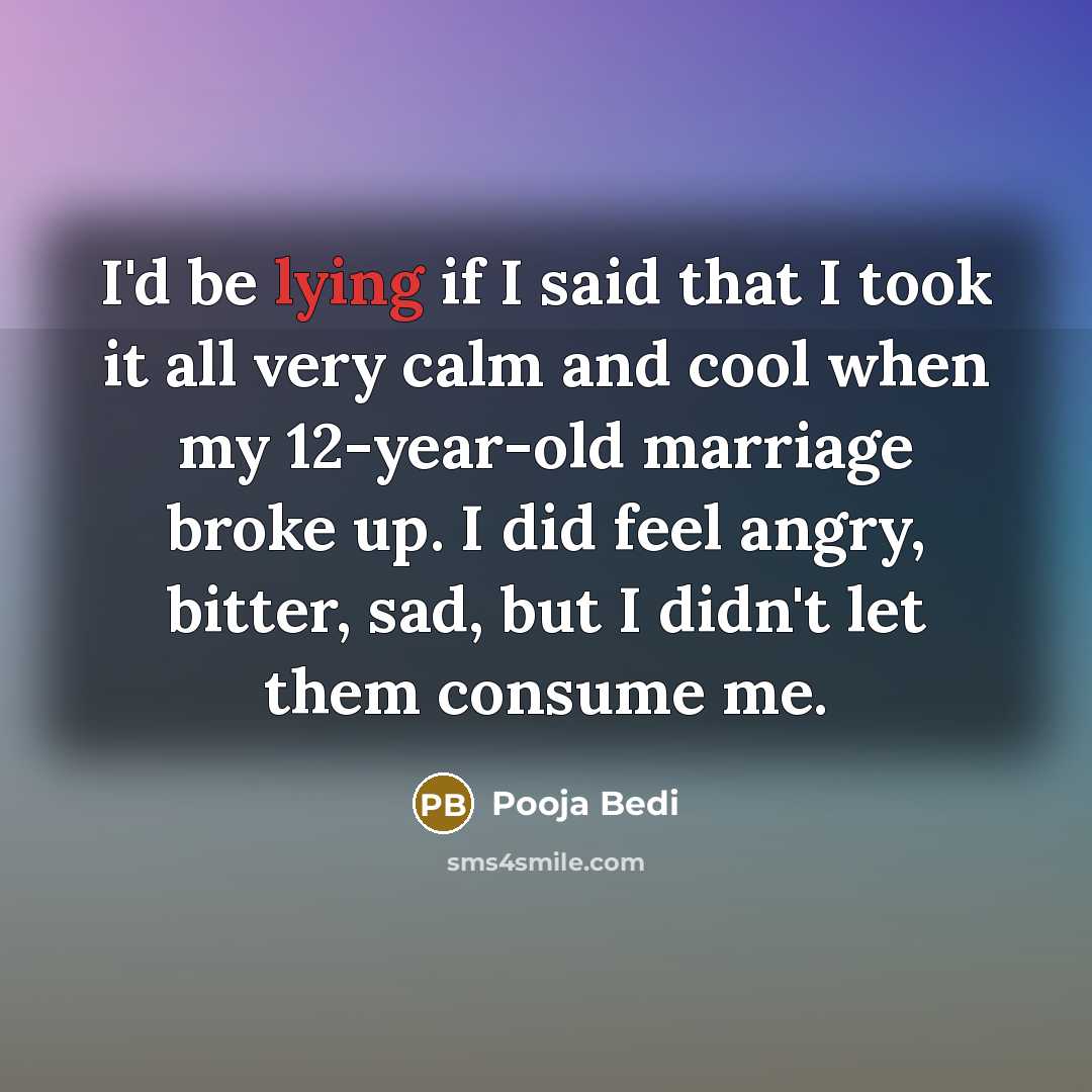 “I'd be lying if I said that I took it…” quote by Pooja Bedi