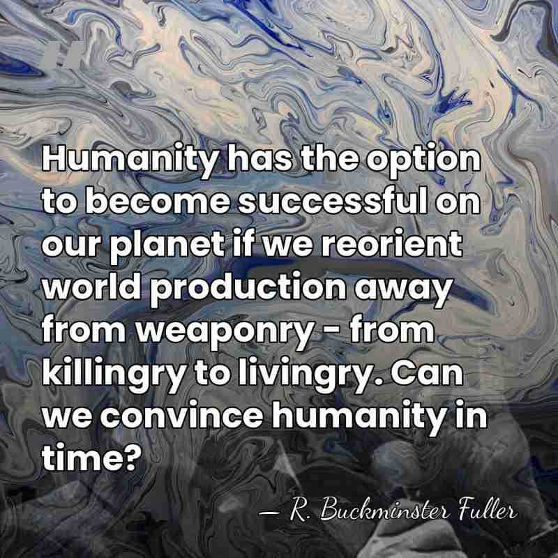 Humanity has the option to become successful on our planet if we&hellip; - R. Buckminster Fuller