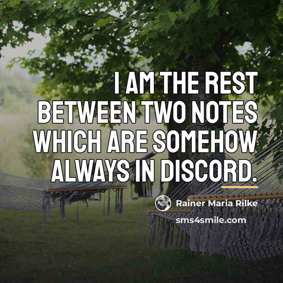 “I am the rest between two notes which are somehow…” quote by Rainer Maria Rilke