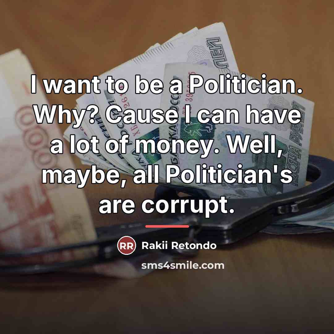 “I want to be a Politician. Why? Cause I can…” quote by Rakii Retondo