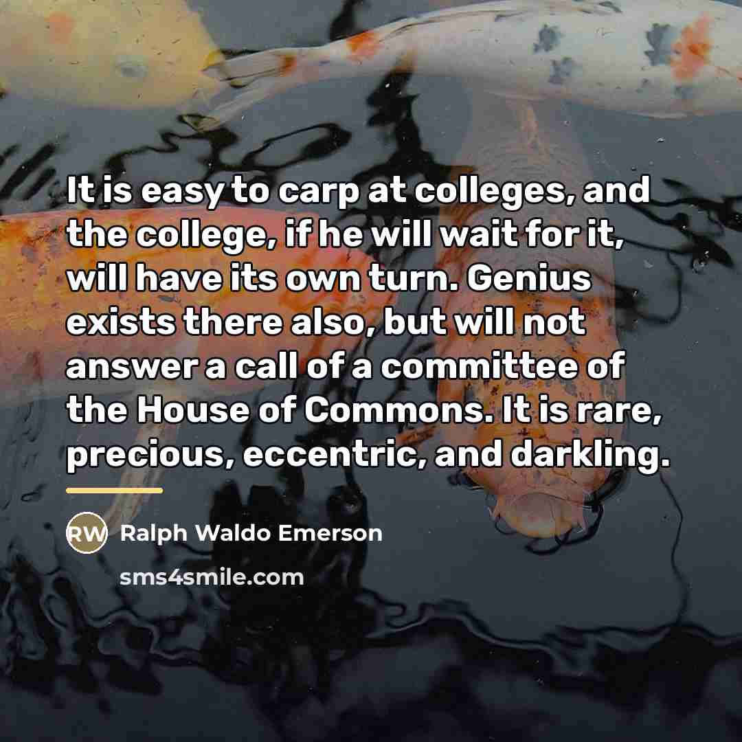 “It is easy to carp at colleges, and the college,…” quote by Ralph Waldo Emerson