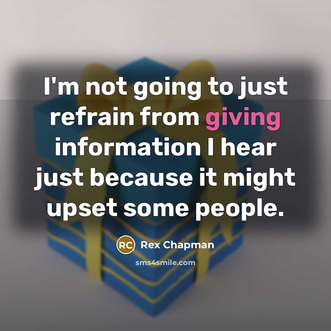 “I'm not going to just refrain from giving information I…” quote by Rex Chapman
