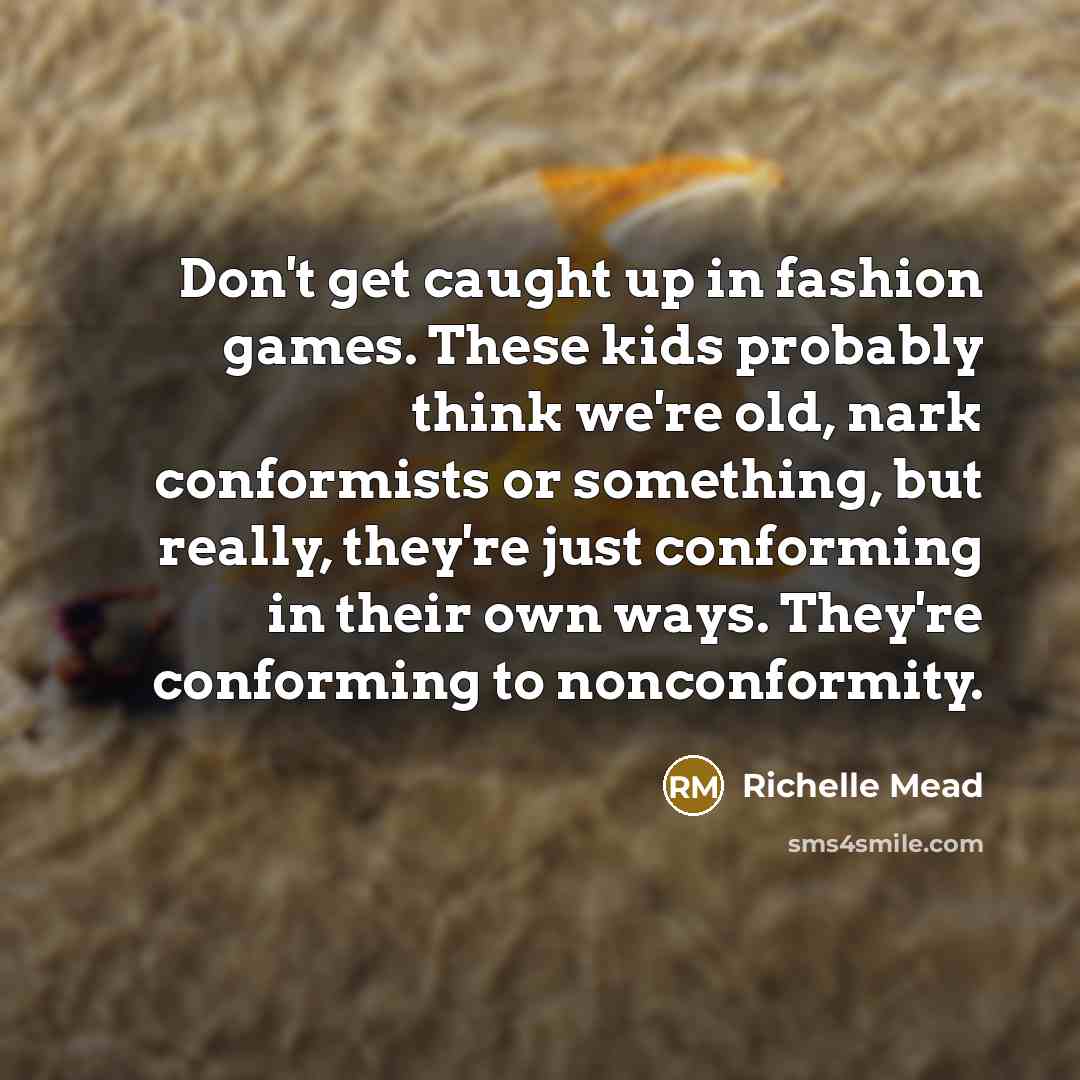 “Don't get caught up in fashion games. These kids probably…” quote by Richelle Mead