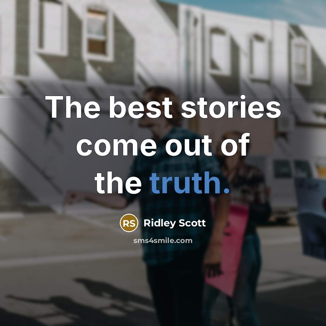 “The best stories come out of the truth.…” quote by Ridley Scott