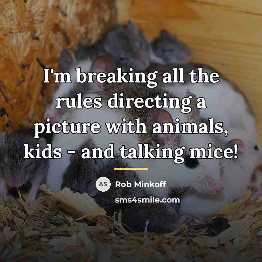 “I'm breaking all the rules directing a picture with animals,…” quote by Rob Minkoff
