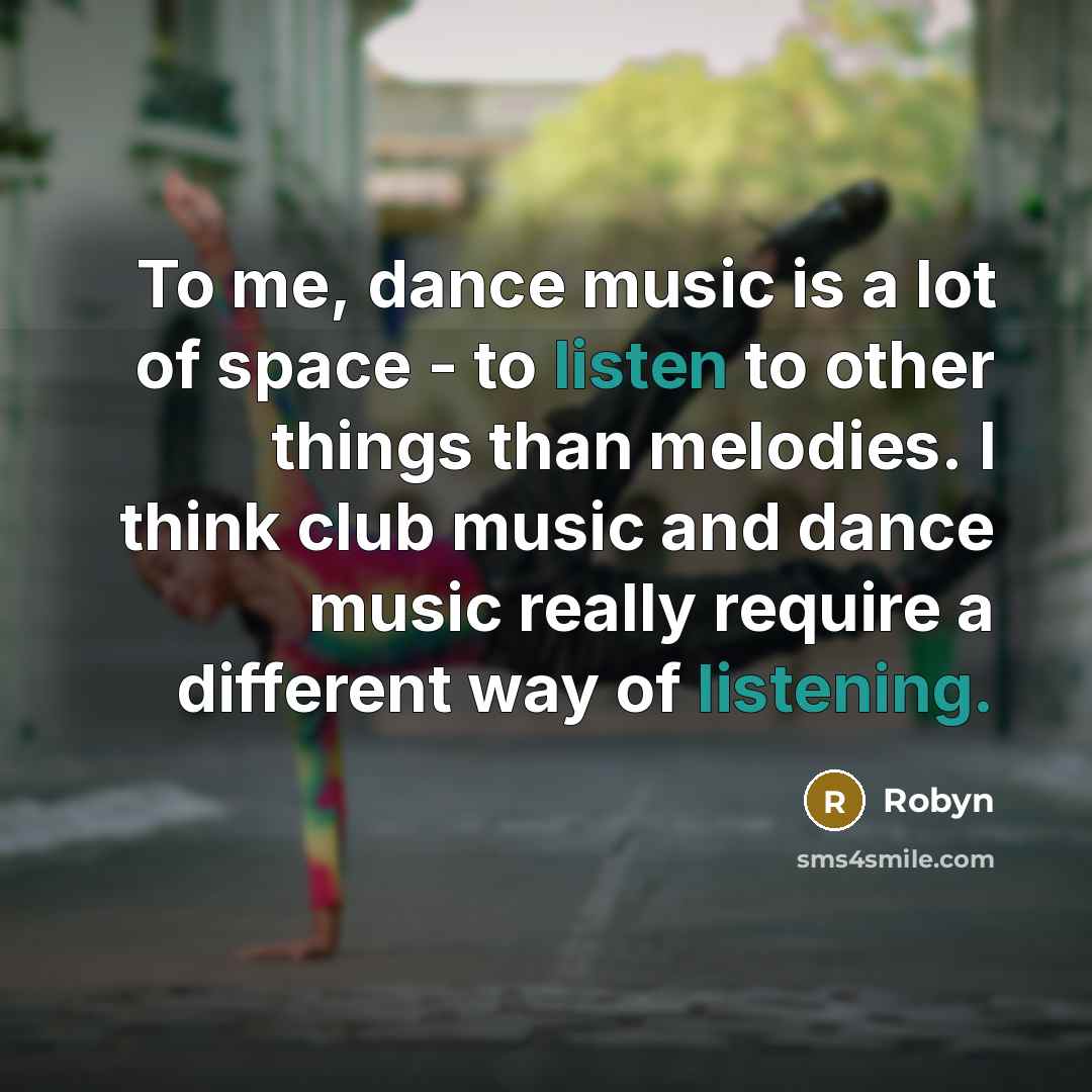 “To me, dance music is a lot of space -…” quote by Robyn