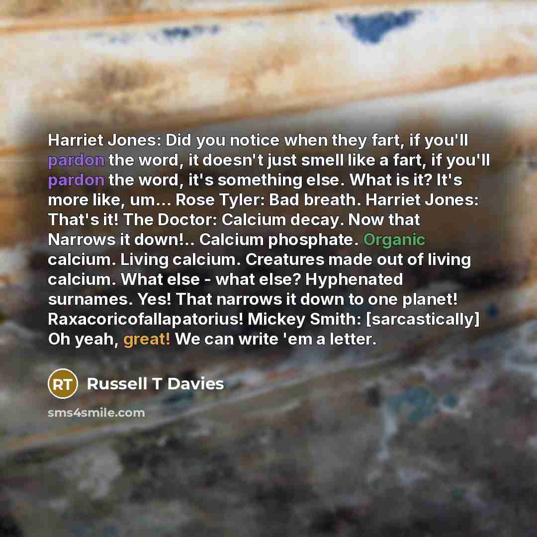 “Harriet Jones: Did you notice when they fart, if you'll…” quote by Russell T Davies