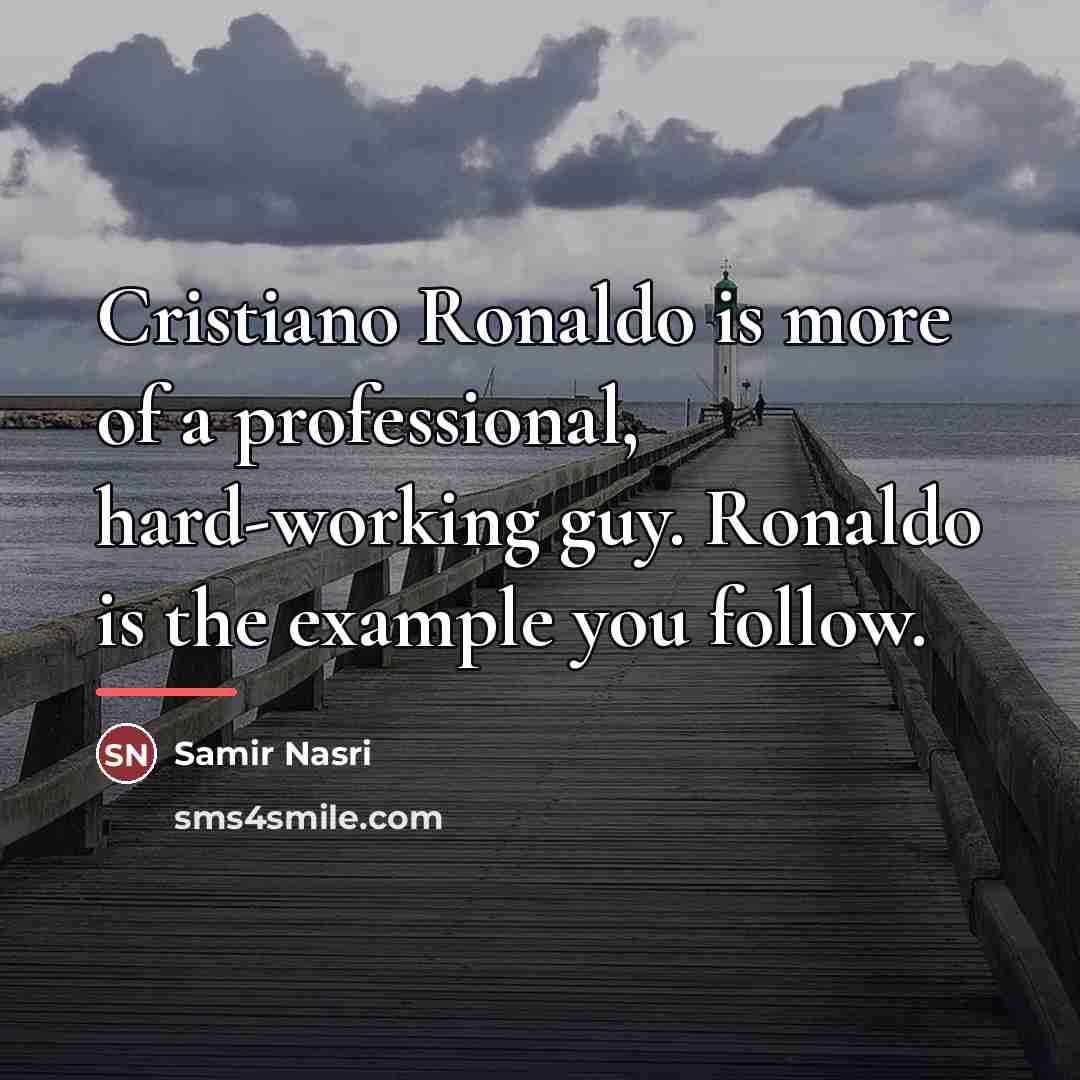 “Cristiano Ronaldo is more of a professional, hard-working guy. Ronaldo…” quote by Samir Nasri