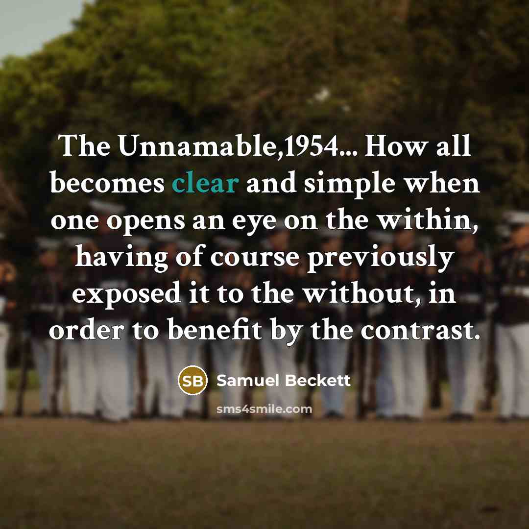 “The Unnamable,1954... How all becomes clear and simple when one…” quote by Samuel Beckett