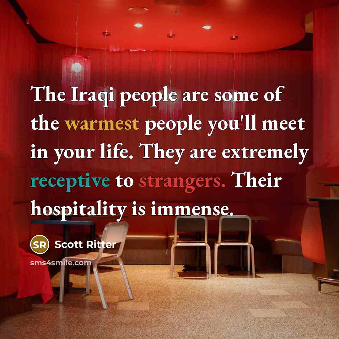 “The Iraqi people are some of the warmest people you'll…” quote by Scott Ritter