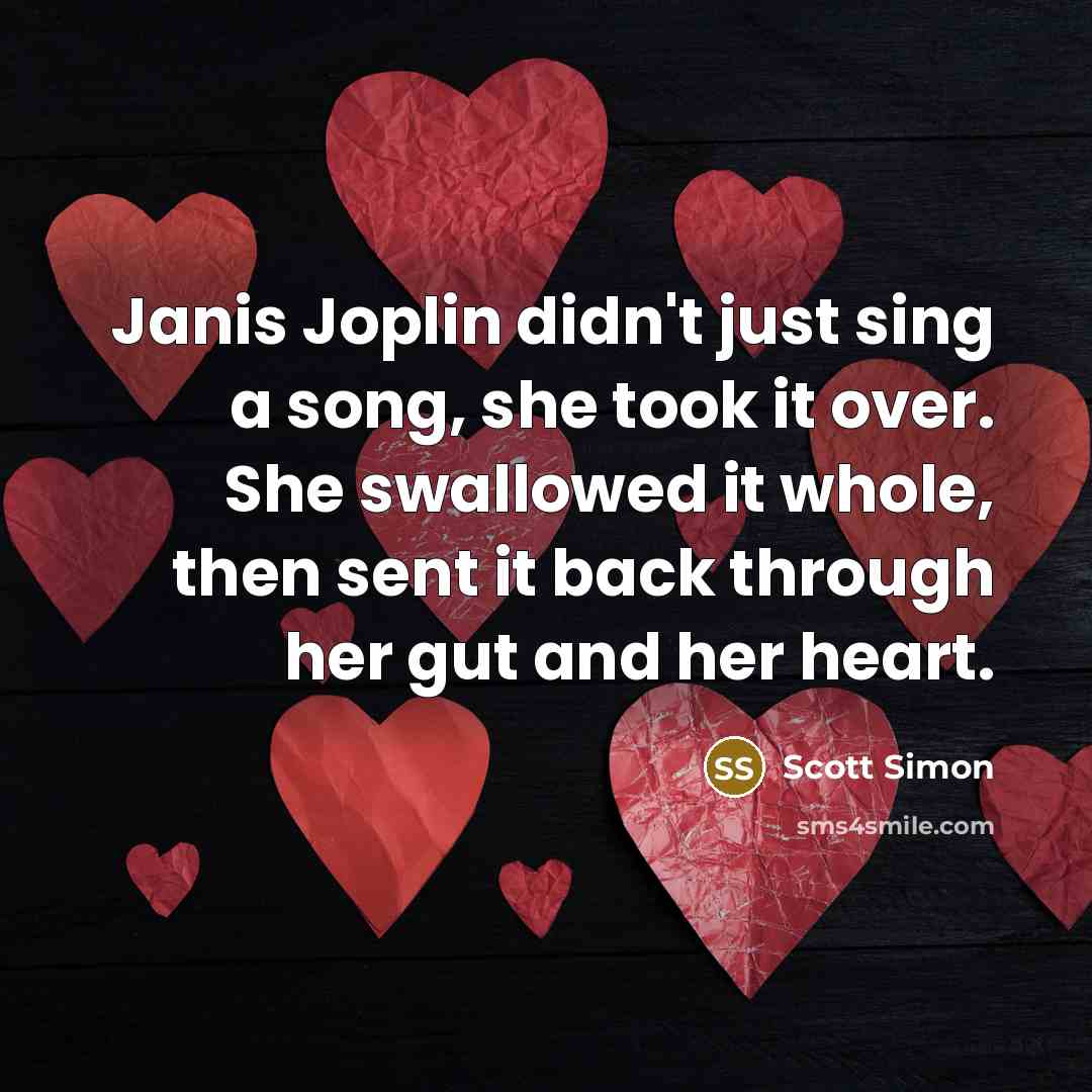 “Janis Joplin didn't just sing a song, she took it…” quote by Scott Simon