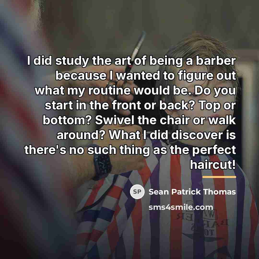 “I did study the art of being a barber because…” quote by Sean Patrick Thomas
