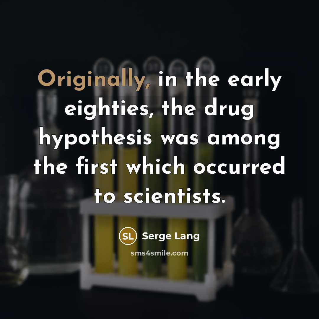 “Originally, in the early eighties, the drug hypothesis was among…” quote by Serge Lang