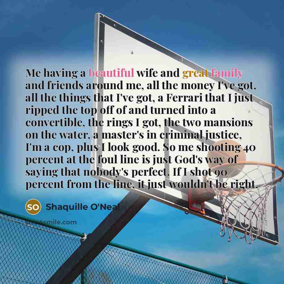 “Me having a beautiful wife and great family and friends…” quote by Shaquille O'Neal