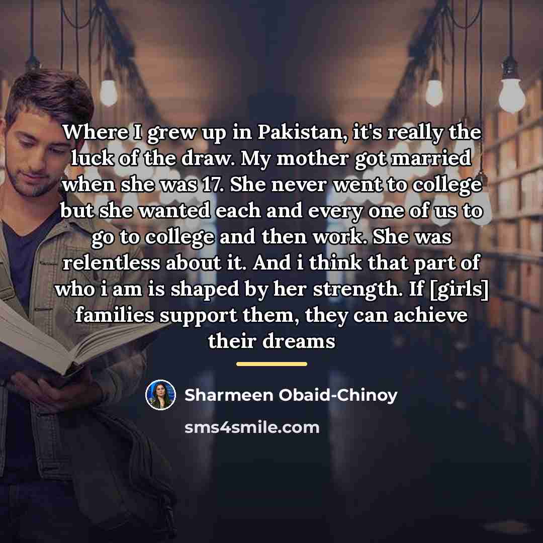 “Where I grew up in Pakistan, it's really the luck…” quote by Sharmeen Obaid-Chinoy