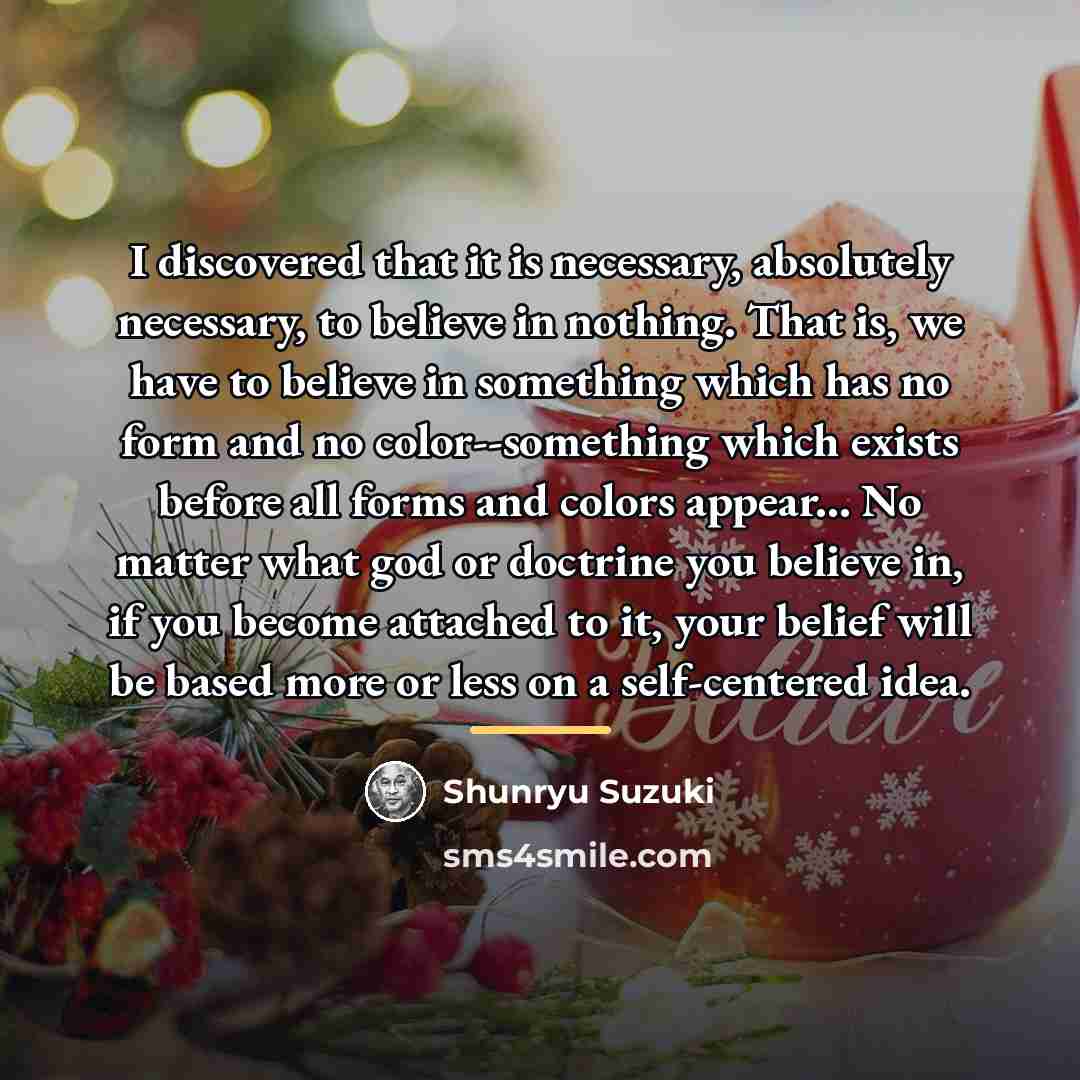 “I discovered that it is necessary, absolutely necessary, to believe…” quote by Shunryu Suzuki