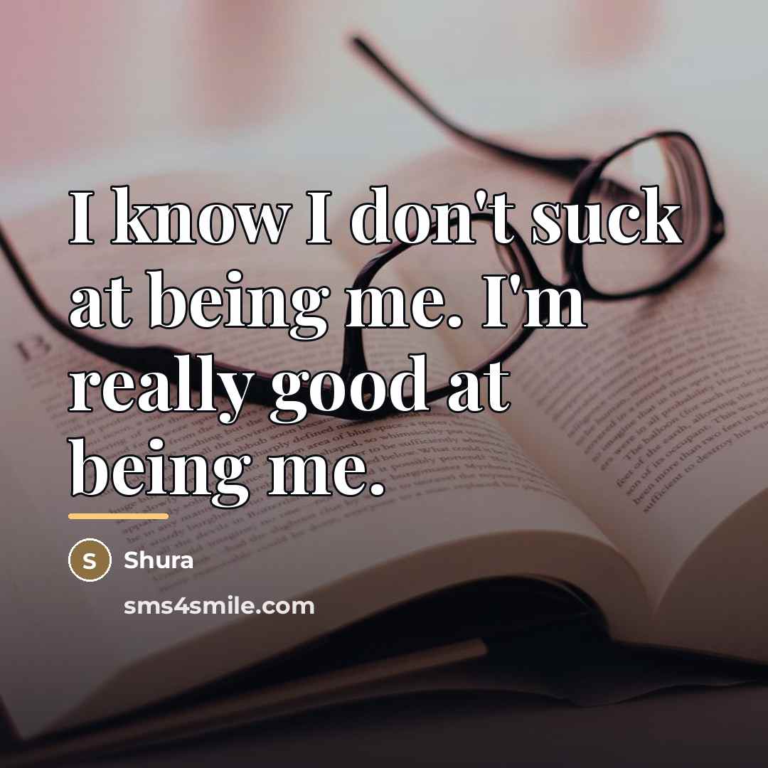 “I know I don't suck at being me. I'm really…” quote by Shura