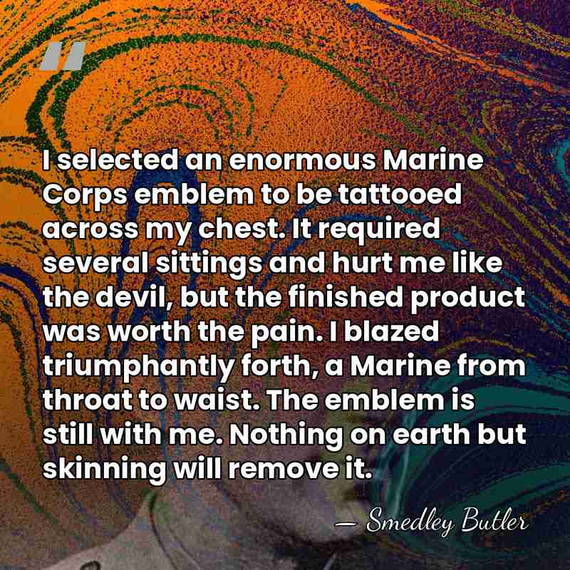 I selected an enormous Marine Corps emblem to be tattooed across my&hellip; - Smedley Butler