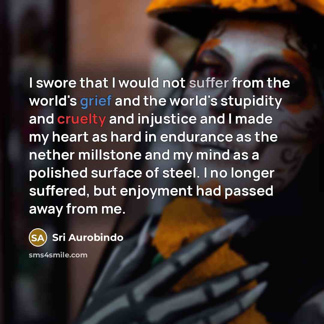 “I swore that I would not suffer from the world's…” quote by Sri Aurobindo