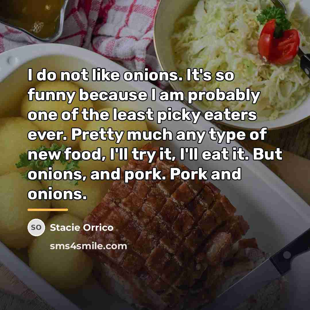 “I do not like onions. It's so funny because I…” quote by Stacie Orrico