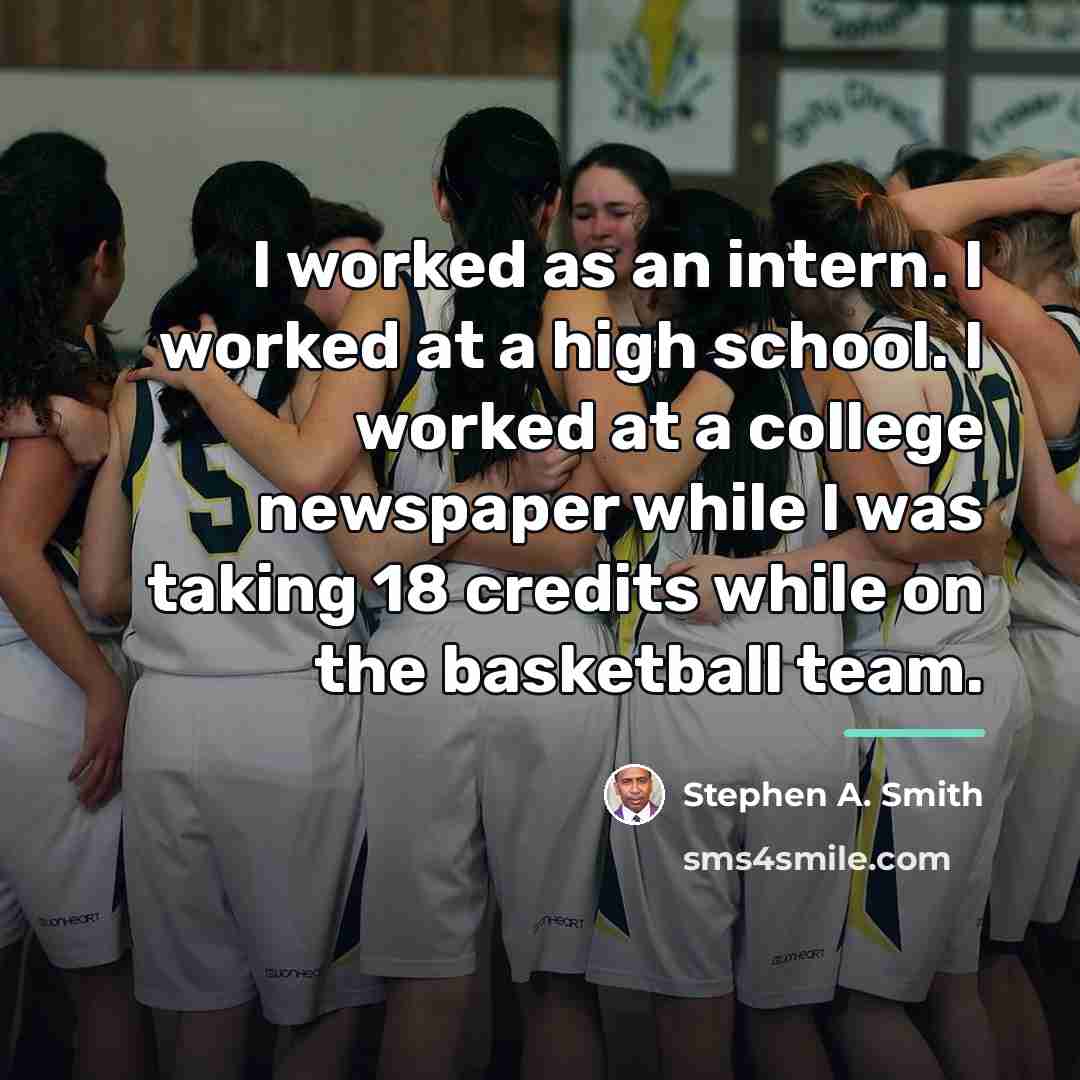 “I worked as an intern. I worked at a high…” quote by Stephen A. Smith