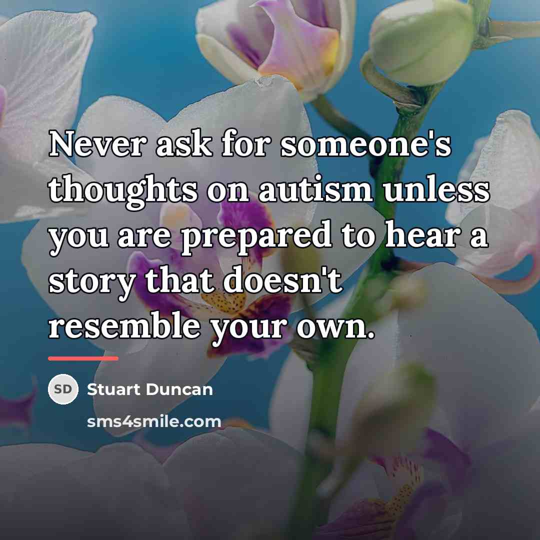 “Never ask for someone's thoughts on autism unless you are…” quote by Stuart Duncan