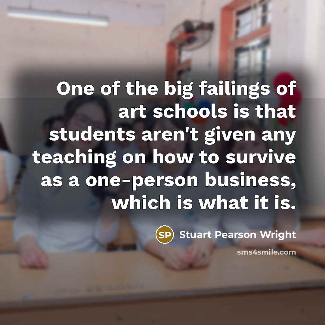 “One of the big failings of art schools is that…” quote by Stuart Pearson Wright