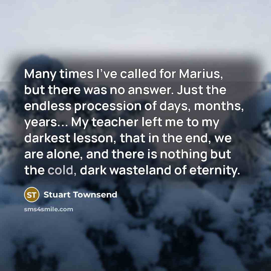 “Many times I've called for Marius, but there was no…” quote by Stuart Townsend
