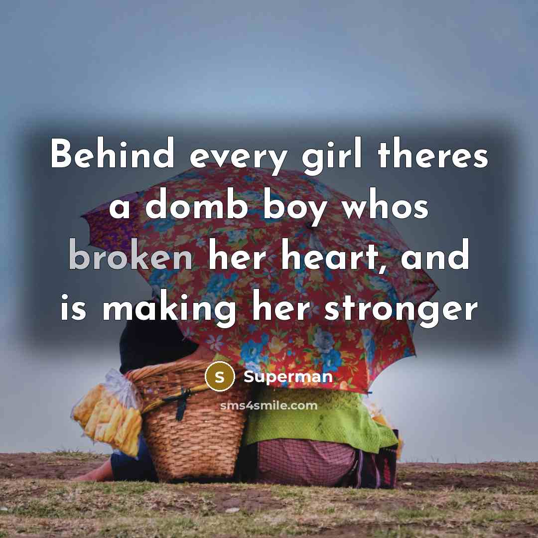 “Behind every girl theres a domb boy whos broken her…” quote by Superman