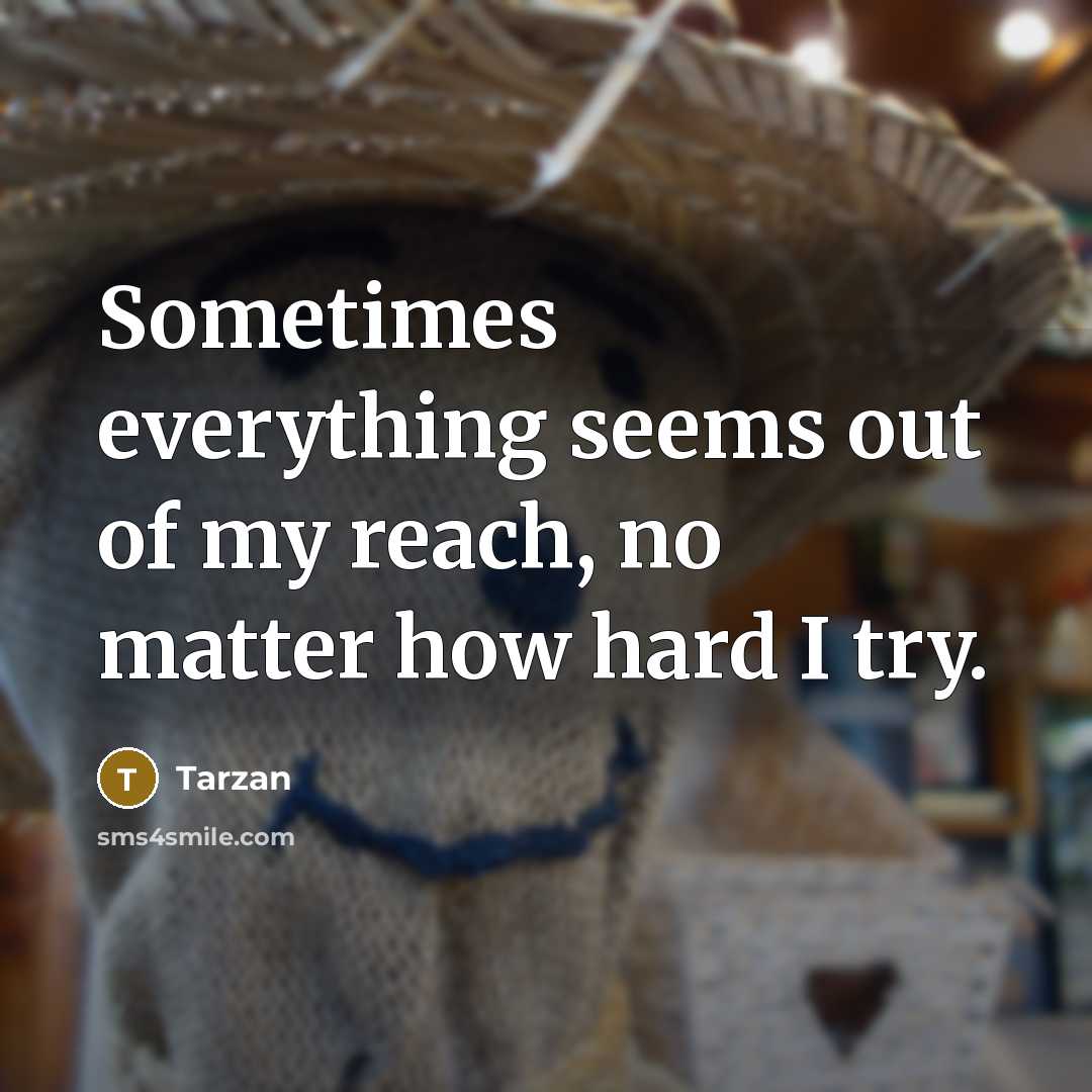 “Sometimes everything seems out of my reach, no matter how…” quote by Tarzan
