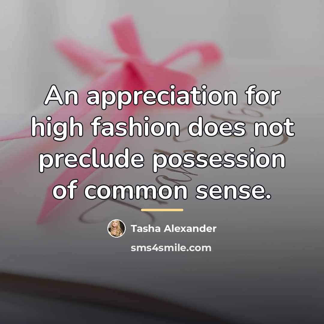 “An appreciation for high fashion does not preclude possession of…” quote by Tasha Alexander