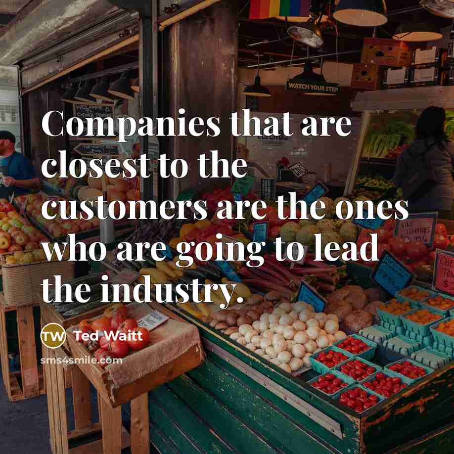 “Companies that are closest to the customers are the ones…” quote by Ted Waitt