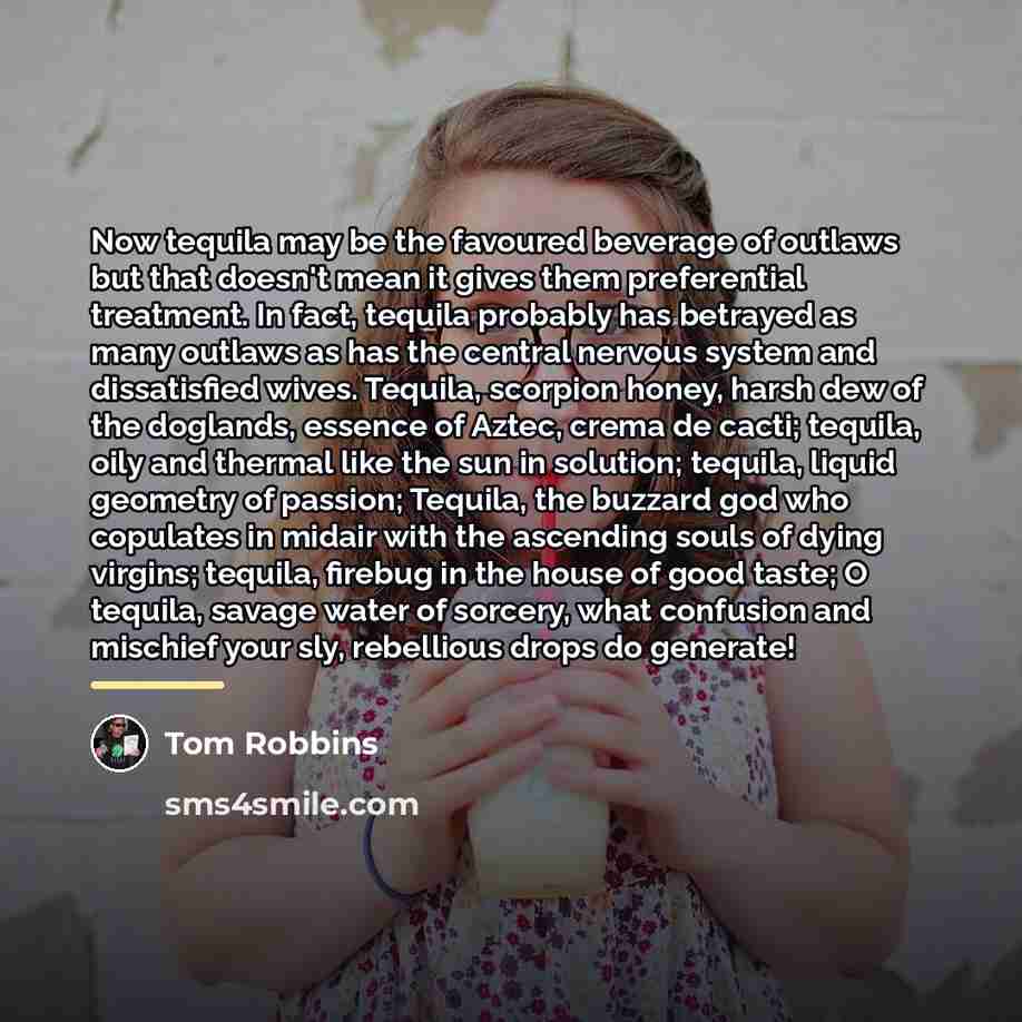“Now tequila may be the favoured beverage of outlaws but…” quote by Tom Robbins