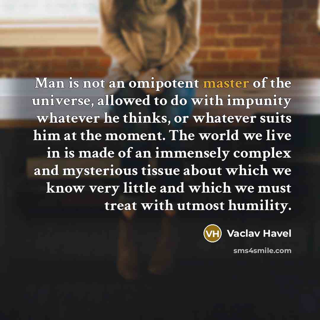 “Man is not an omipotent master of the universe, allowed…” quote by Vaclav Havel
