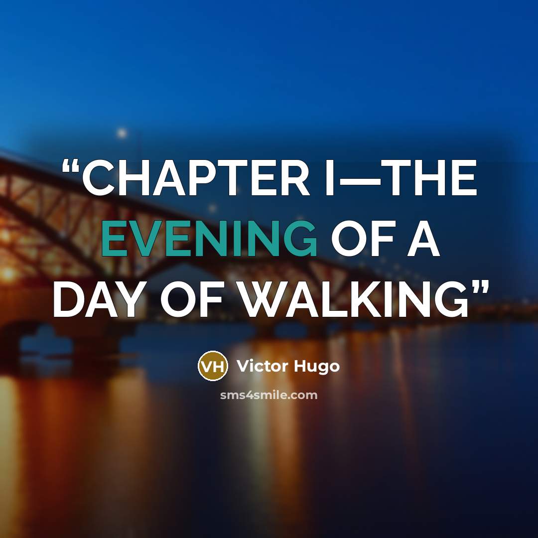 “CHAPTER I—THE EVENING OF A DAY OF WALKING” quote by Victor Hugo