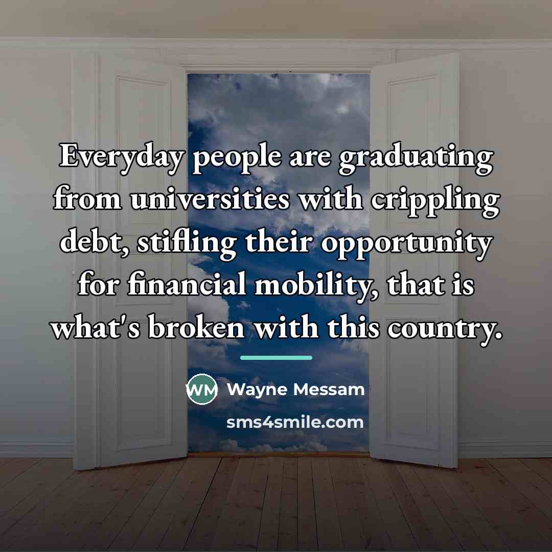 “Everyday people are graduating from universities with crippling debt, stifling…” quote by Wayne Messam