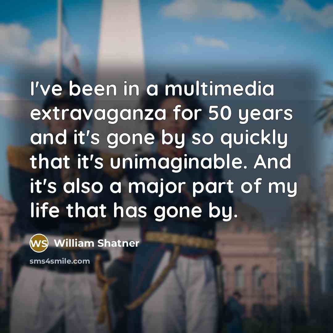 “I've been in a multimedia extravaganza for 50 years and…” quote by William Shatner