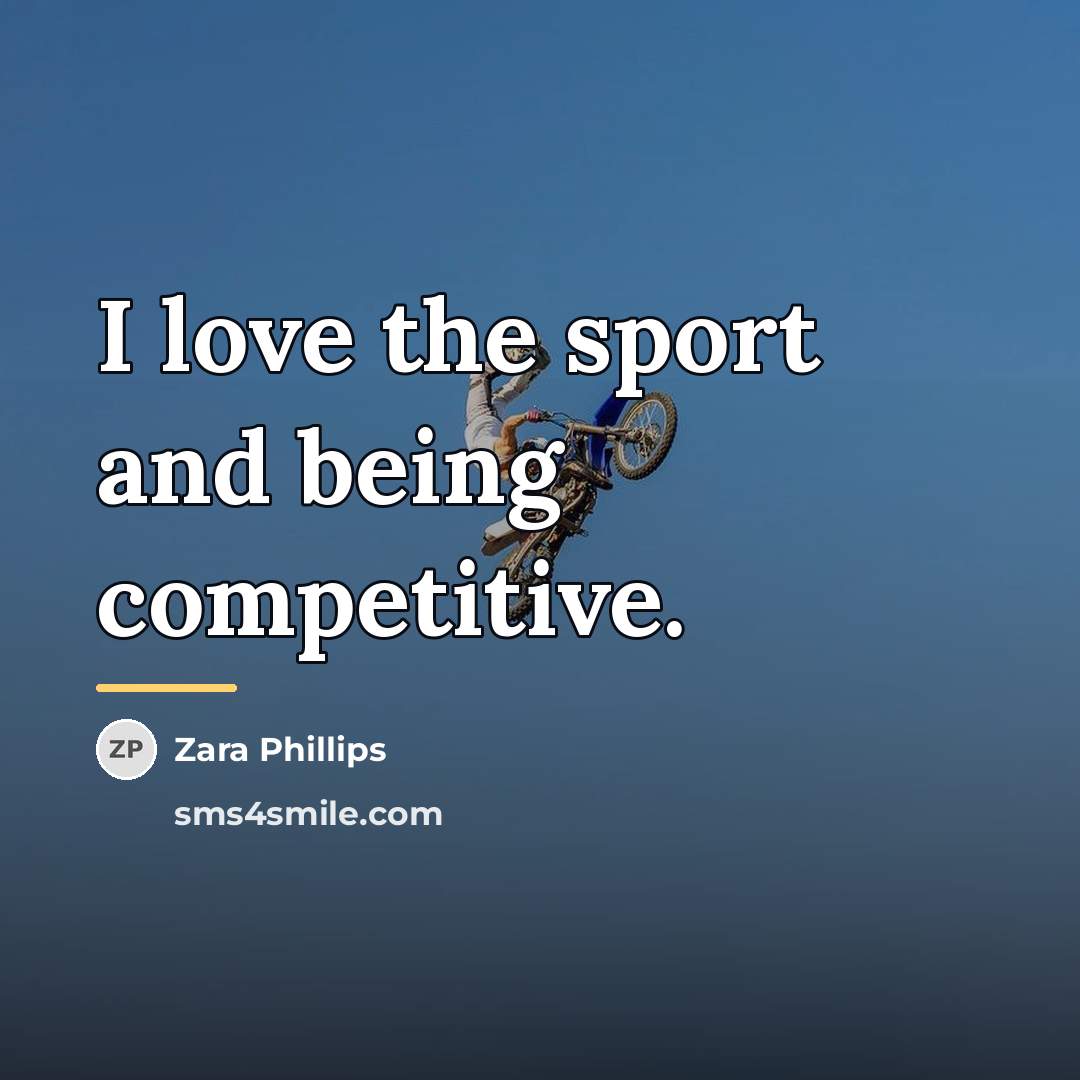 “I love the sport and being competitive.…” quote by Zara Phillips