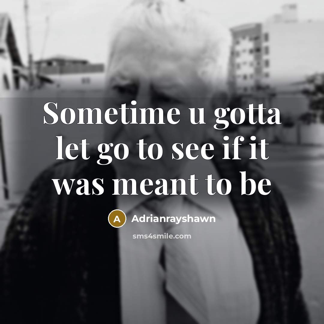 “Sometime u gotta let go to see if it was…” quote by Adrianrayshawn