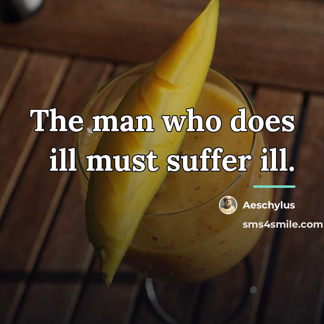 “The man who does ill must suffer ill.…” quote by Aeschylus