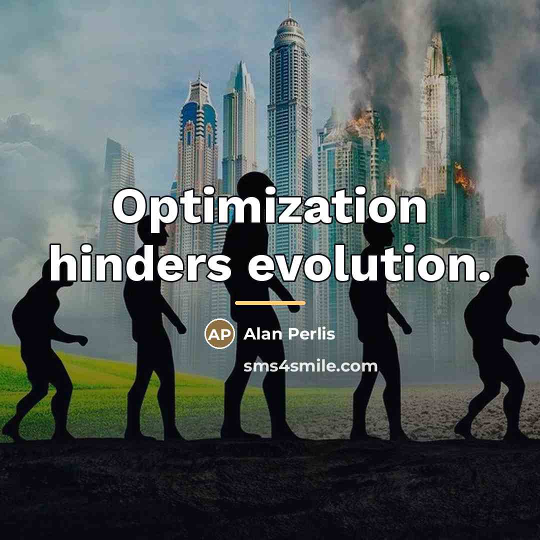 “Optimization hinders evolution.…” quote by Alan Perlis